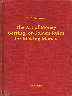 cover image of The Art of Money Getting, or Golden Rules for Making Money